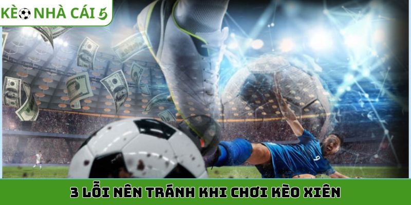3 lỗi nên tránh khi chơi kèo xiên